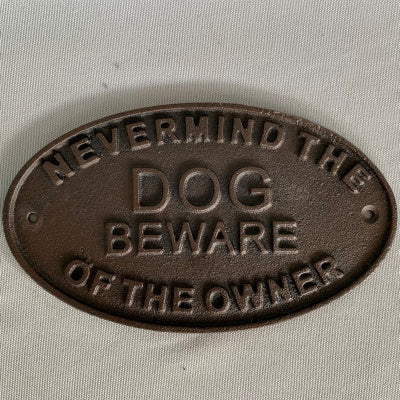 Nevermind The Dog Beware of the Owner  Plaque